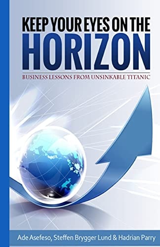 Keep Your Eyes On the Horizon Business Lessons from Unsinkable Titanic