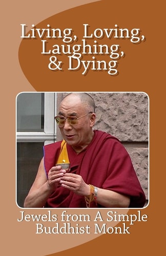 Living, Loving, Laughing and Dying Jewels from a Simple Buddhist Monk