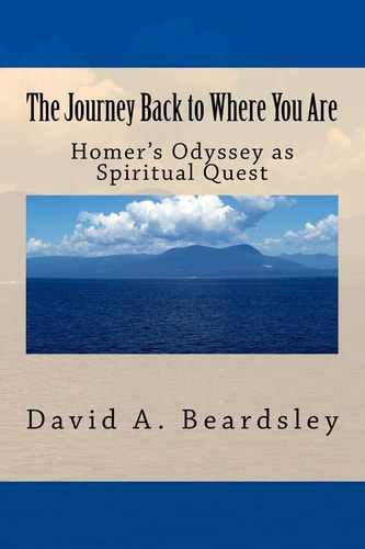The Journey Back to Where You Are Homer's Odyssey As Spiritual Quest