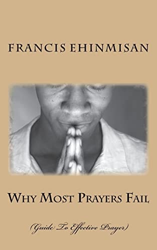 Why Most Prayers Fail Guide To Effective Prayer