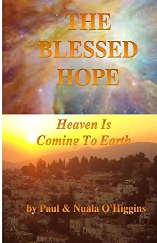 The Blessed Hope Heaven's Rule Is Coming To Earth