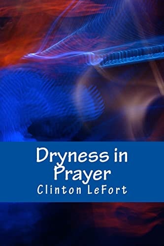 Dryness in Prayer Facing It Head-On