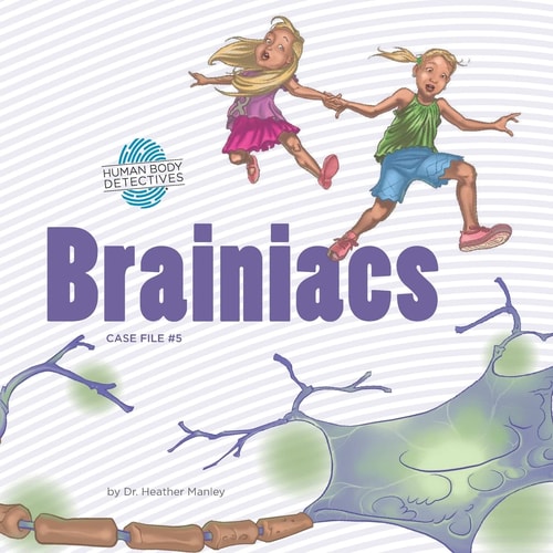 Brainiacs An Imaginative Journey Through the Nervous System