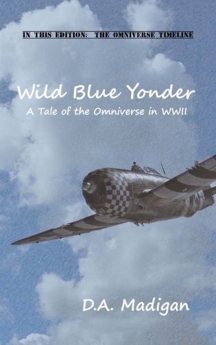 Wild Blue Yonder A Tale of the Omniverse in WWII