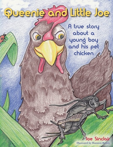 Queenie and Little Joe A True Story about a Young Boy and His Pet Chicken