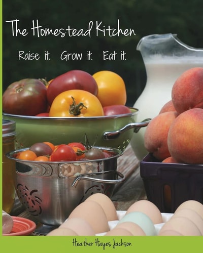 The Homestead Kitchen Raise It. Grow It. Eat It.