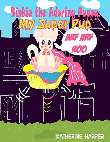 Binkie The Adoring Puppy My Super PuP (Poems about Life, Poems for Friends, Poe: Poem for Poetry Lovers