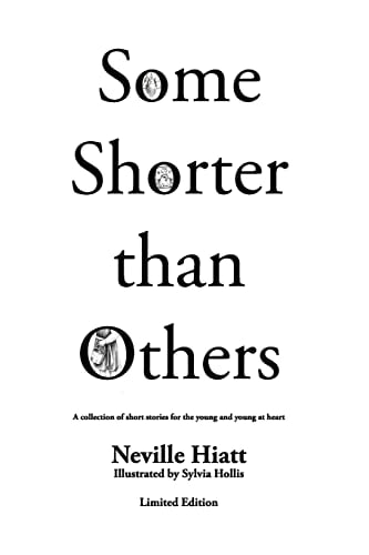 Some Shorter Than Others Limited Edition A Collection of Short Stories for the Young and Young at Heart