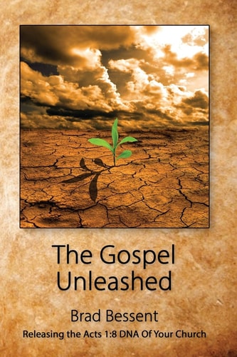 The Gospel Unleashed Releasing the Acts 1:8 DNA Of Your Church