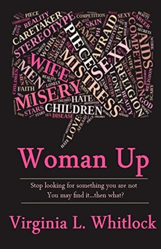 Woman Up Stop Looking for Something You Are Not Because You Might Find It... Then What?