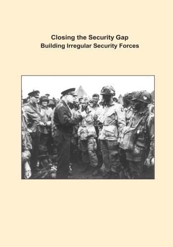 Closing the Security Gap Building Irregular Security Forces