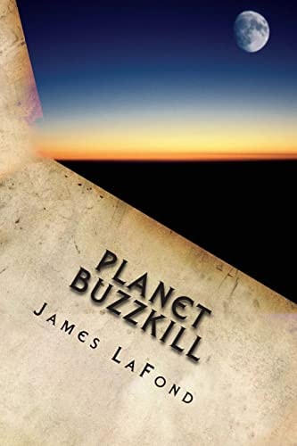 Planet Buzzkill A Working Class Guide to Mankind's Final Hours