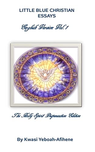Little Blue Christian Essays The Holly Spirit Dispensation Edition