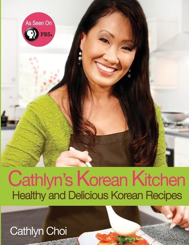 Cathlyn's Korean Kitchen Easy, Healthy and Delicious Recipes