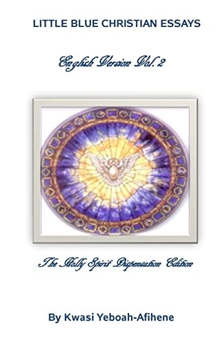 Little Blue Christian Essays The Holly Spirit Dispensation Edition
