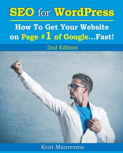 SEO for WordPress How To Get Your Website on Page #1 of Google...Fast! [2nd Edition]