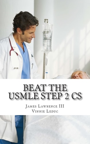 Beat the USMLE STEP 2 CS Advanced and Proven Study Guide to Ace the USMLE Step 2 CS