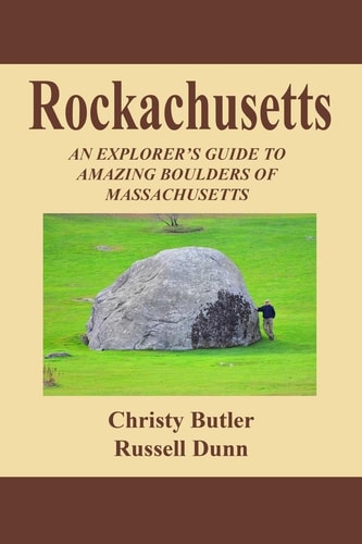 Rockachusetts An Explorer's Guide to Amazing Boulders of Massachusetts