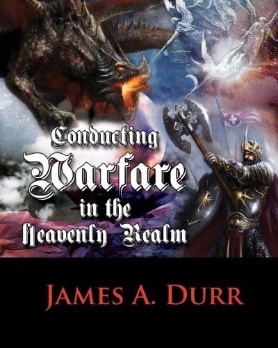 Conducting Warfare In The Heavenly Realm