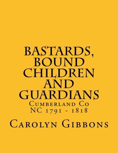 Bastards, Bound Children and Guardians Cumberland Co NC 1791 - 1818