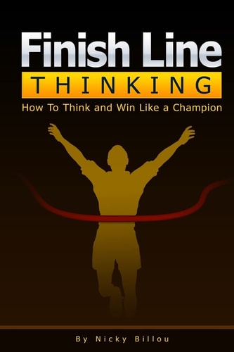 Finish Line ThinkingTM How To Think and Win Like A Champion