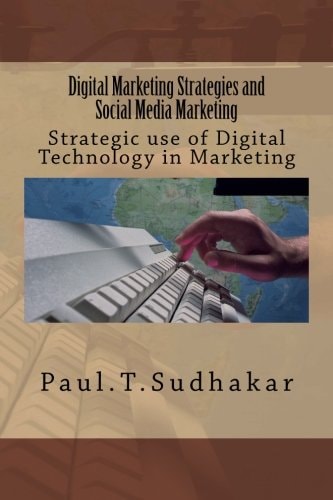 Digital Marketing Strategies and Social Media Marketing Strategic Use of Digital Technology in Marketing