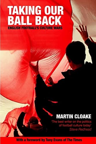 Taking Our Ball Back English Football's Culture Wars