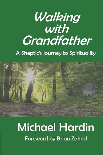 Walking with Grandfather A Skeptic's Journey Toward Spirituality