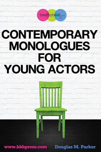 Contemporary Monologues for Young Actors 54 High-Quality Monologues for Kids & Teens