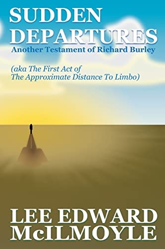 Sudden Departures (The Approximate Distance To Limbo, Act 1) Another Testament of Richard Burley