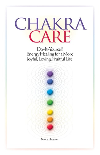 Chakra Care Do-It-Yourself Energy Healing For A More Joyful, Loving, Fruitful Life