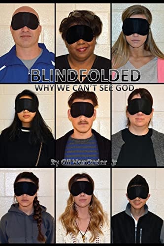 Blindfolded Why We Can't See God