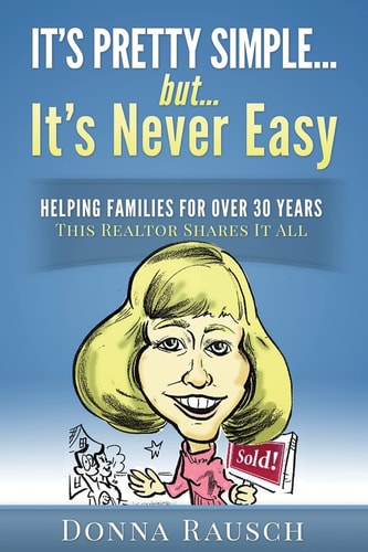 It's Pretty Simple... . But, It's Never Easy Helping Families for Over 30 Years, This Realtor Shares It All