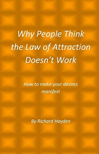Why People Think the Law of Attraction Doesn't Work How to Make Your Desires Manifest
