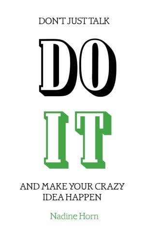 Don't Just Talk, Do It! And Make Your Crazy Idea Happen