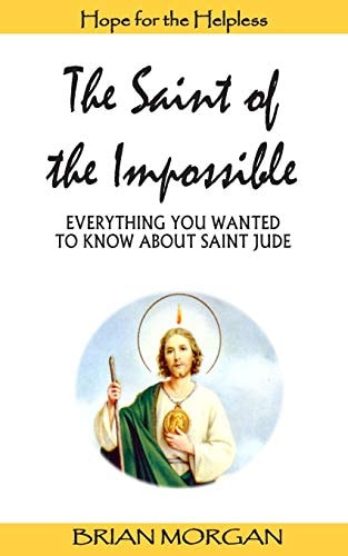 The Saint of the Impossible Everything You Wanted to Know about Saint Jude