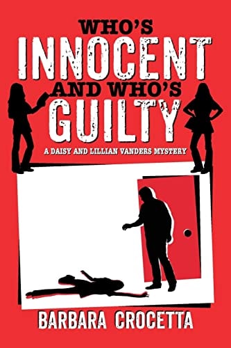 Who's Innocent and Who's Guilty A Daisy and Lillian Vanders Mystery