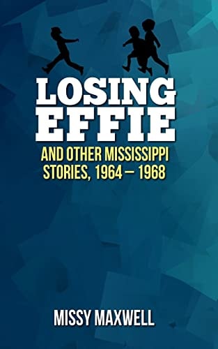 Losing Effie And Other Mississippi Stories, 1964 - 1968