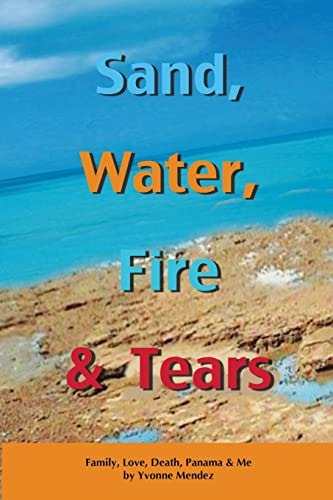 Sand, Water, Fire and Tears Family, Love, Death, Panama and Me
