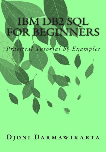 IBM DB2 SQL for Beginners Practical Tutorial by Examples