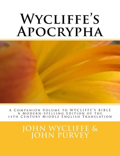Wycliffe's Apocrypha A Companion Volume to WYCLIFFE's BIBLE a Modern-Spelling Edition of the 14th Century Middle English Translation
