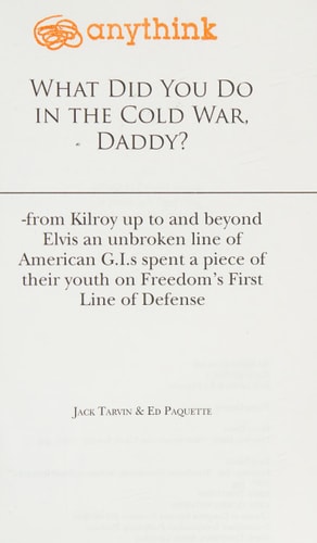 What Did You Do in the Cold War, Daddy? -From Kilroy Up to and Beyond Elvis an Unbroken Line of American G. I. S Spent a Piece of Their Youth on Freedom's First Line of Defense