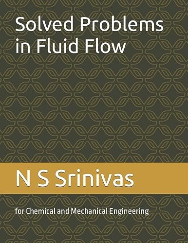 Solved Problems in Fluid Flow For Chemical and Mechanical Engineering