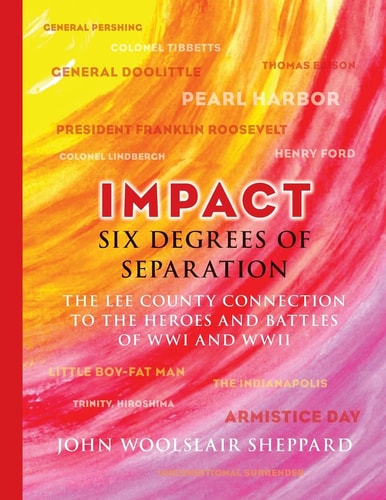 Impact Six Degrees of Separation : the Lee County Connection to the Heroes and Battles of WWI and WWII