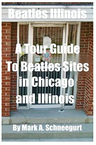Beatles Illinois A Tour Guide to Beatles Sites in Chicago and All of Illinois
