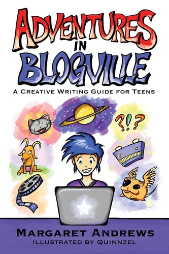 Adventures in Blogville A Creative Writing Guide for Teens