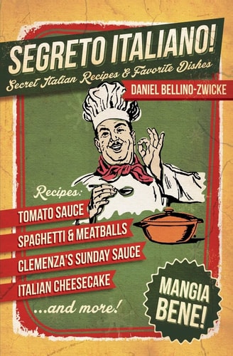 Segreto Italiano Secret Italian Recipes and Favorite Dishes