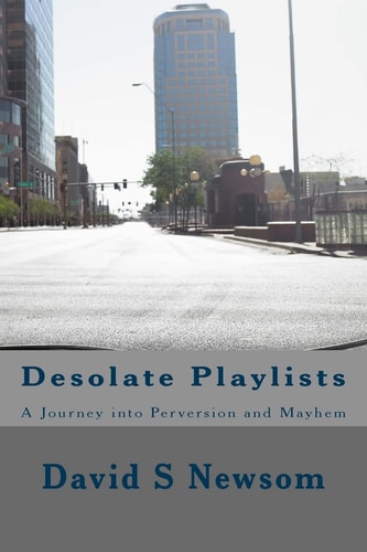 Desolate Playlists A Journey Into Perversion and Mayhem