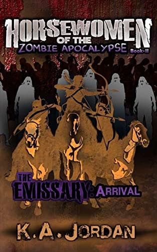 The Emissary: Arrival Horsewomen of the Zombie Apocalypse