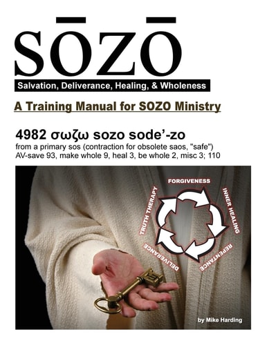 SOZO - Salvation, Deliverance, Healing, and Wholeness A Training Manual for SOZO Teams
